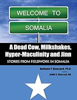 A Dead Cow, Milkshakes, Hyper-Muculinity and Jinn: Stories from Fieldwork in Somalia 1465283021 Book Cover