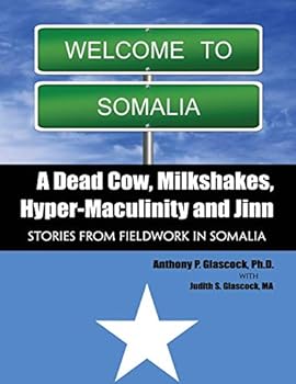 Paperback A Dead Cow, Milkshakes, Hyper-Masculinity and Jinn: Stories from Fieldwork in Somalia Book