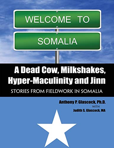 A Dead Cow, Milkshakes, Hyper-Masculinity and Jinn: Stories from Fieldwork in Somalia