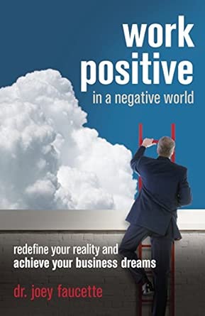 Work Positive in a Negative World: Redefine Your Reality and Achieve Your Business Dreams Work Positive in a Negative World: Redefine Your Reality and Achieve Your Business Dreams book cover
