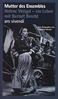 Mutter des Ensembles: Helene Weigel - ein Leben mit Bertolt Brecht 389716230X Book Cover