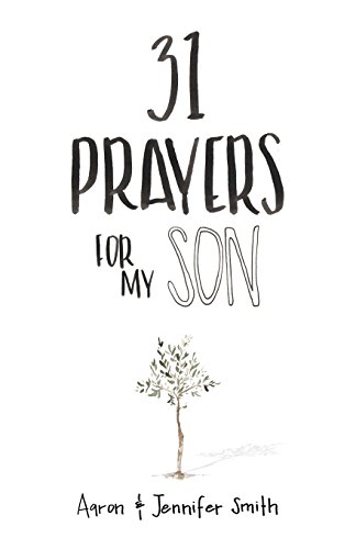 31 Prayers For My Son: Seeking God's Perfect Will...