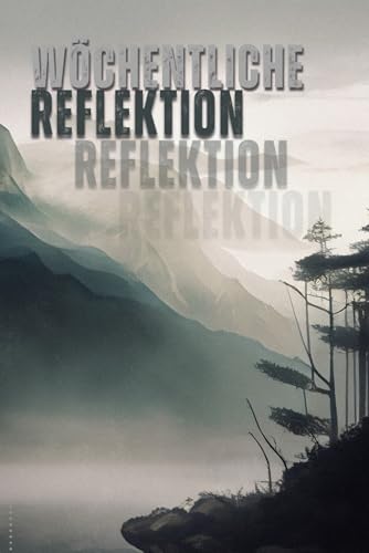 Wöchentliche Reflexion: Journal für Klarheit, Dankbarkeit & persönliche Entwicklung: Achtsamkeit, Gewohnheiten, Mindset für persönliche Entwicklung - mit strukturierte Fragen, um Erfolge zu erkennen
