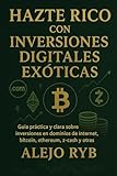 HAZTE RICO CON INVERSIONES DIGITALES EXOTICAS.: Guía práctica y clara sobre inversiones en dominios de internet, bitcoin, ethereum, z-cash y otras. (Millonarios) (Spanish Edition)