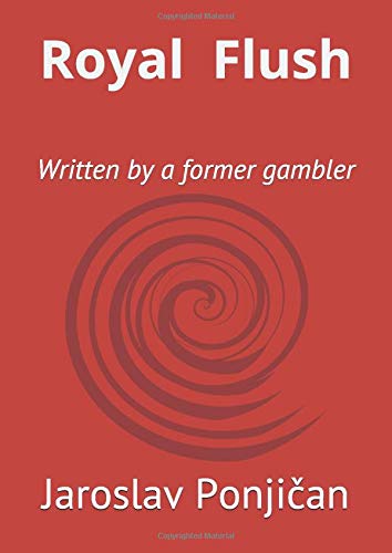 Royal Flush: Written by a former gambler