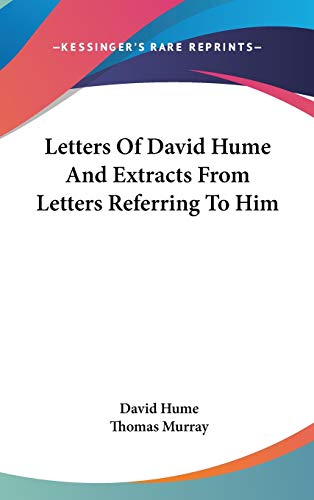 Letters Of David Hume And Extracts From Letters Referring To Him