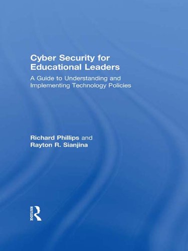 Cyber Security for Educational Leaders: A Guide to Understanding and Implementing Technology Policies