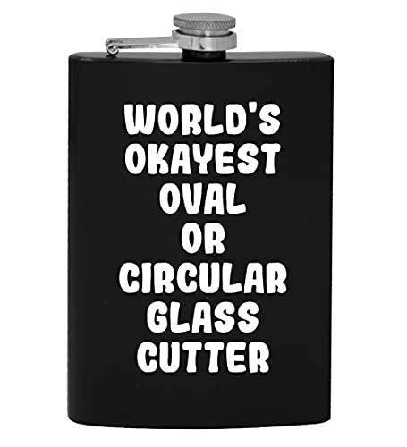 World's Okayest Oval Or Circular Glass Cutter - 8Oz Hip Drinking Alcohol Flask #TOP10
