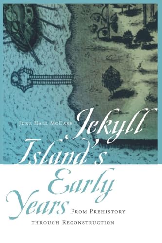 Jekyll Island's Early Years: From Prehistory through Reconstruction (Wormsloe Foundation Publications)