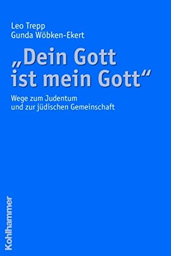 "Dein Gott ist mein Gott": Wege zum Judentum und zur jüdischen Gemeinschaft "Dein Gott ist mein Gott": Wege zum Judentum und zur jüdischen Gemeinschaft