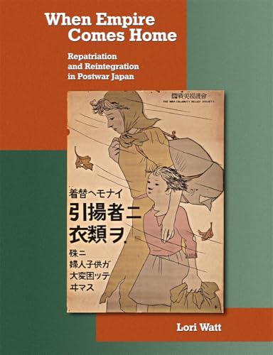 When Empire Comes Home: Repatriation and Reintegration in Postwar Japan (Harvard East Asian Monographs)