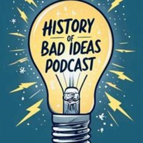 The History of Bad Ideas Podcast cover art