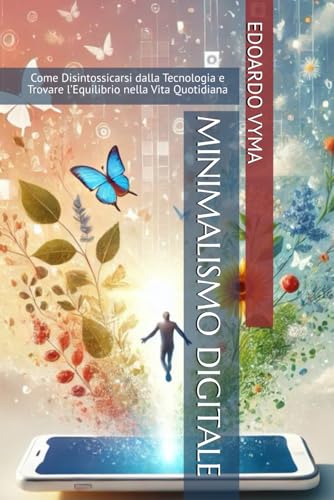 Minimalismo Digitale: Come Disintossicarsi dalla Tecnologia e Trovare l’Equilibrio nella Vita Quotidiana