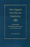 West Virginia's Civil War Era Constitution: Loyal Revolution, Confederate Counter-Revolution, and the Convention of 1872