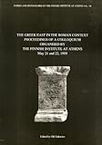 The Greek East in the Roman Context: Proceedings of a Colloquium Organised by The Finnish Institute at Athens, May 21 and 22, 1999 (Papers and monographs of the Finnish Institute at Athens, 7)
