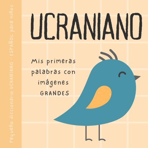 UCRANIANO español pequeño diccionario para niños, Mis primeras palabras con imágenes grandes: Libro para bebés para aprender ucraniano, Vocabulario bilingüe de primaria, українські книжки для дітей