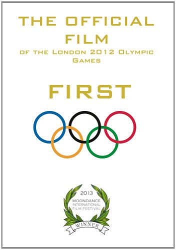 FIRST - The Official Film of the London 2012 Olympic Games FIRST - The Official Film of the London 2012 Olympic Games