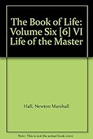 The Book of Life: Volume Six [6] VI Life of the Master B00D38XSJQ Book Cover