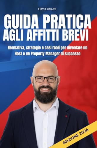 GUIDA PRATICA AGLI AFFITTI BREVI: Normativa, strategie e casi reali per diventare un Host o un Property Manager di successo