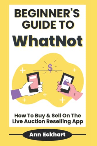 Beginner's Guide To WhatNot: How To Buy & Sell On The Live Auction Reselling App (eBay Books)