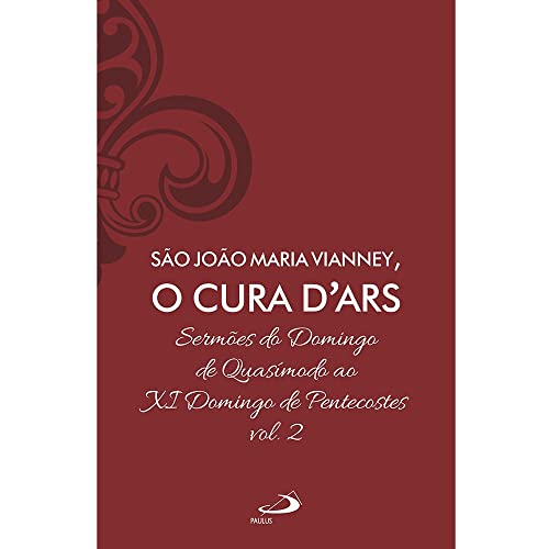 Sermões do Domingo de Quasímodo ao XI Domingo de Pentecostes – Vol 7/2 (Luxo)