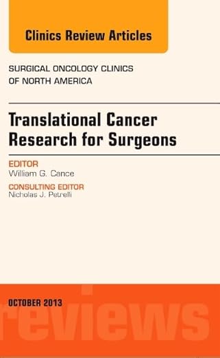 Translational Cancer Research for Surgeons, An Issue of Surgical Oncology Clinics (Volume 22-4) (The Clinics: Surgery, Volume 22-4)