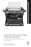 Architecture as a Frail, Literary Object: Neurasthenia and the Works of Geoffrey Scott and Bernard Berenson (Routledge Research in Architecture)