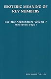 Esoteric Acupuncture Volume 7: Esoteric Meaning of Key Numbers, Mini Series: Book 1