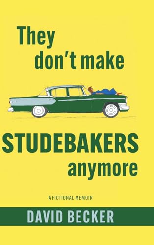  They Don\'t Make Studebakers Anymore: A Fictional Memoir
