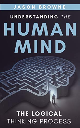 Understanding The Human Mind The Logical Thinking Process