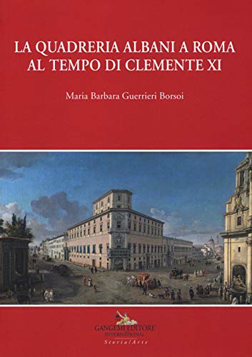 La Quadreria Albani A Roma Al Tempo Di Clemente Xi. Ediz. A Colori