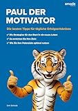 Paul der Motivator: Die besten Tipps für tägliche Erfolgserlebnisse (Wenn Sie wüssten, was Sie können)