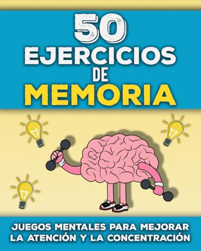 50 Ejercicios de Memoria: Libro de Juegos de Memoria para Adultos y Personas Mayores | Estimulación Cognitiva para Mayores | Pasatiempos y ... Atención y la Concentración (Spanish Edition)