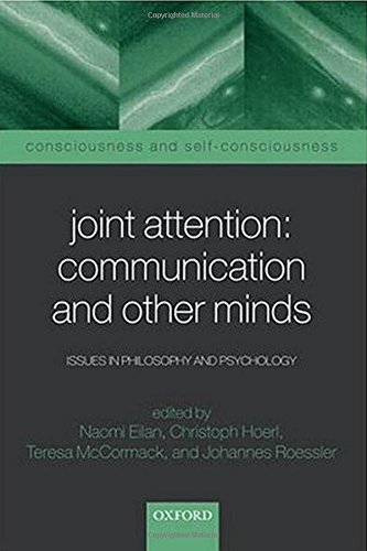 Joint Attention: Communication and Other Minds: Issues in Philosophy and Psychology (Consciousness & Self-Consciousness Series)