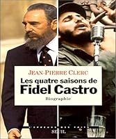 Les quatre saisons de Fidel Castro: Biographie (L'epreuve des faits) 2020261162 Book Cover