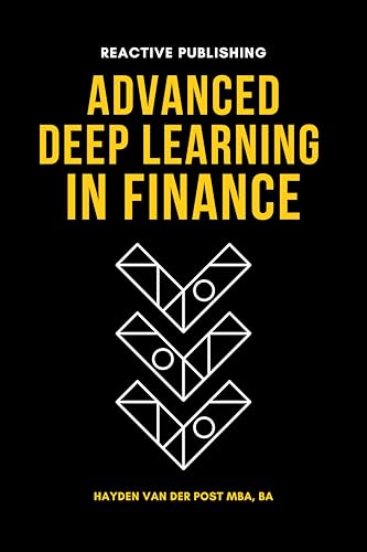 Advanced Deep Learning in Finance: A Practical Guide for Market Professionals: A 2025 Comprehensive Guide with Python