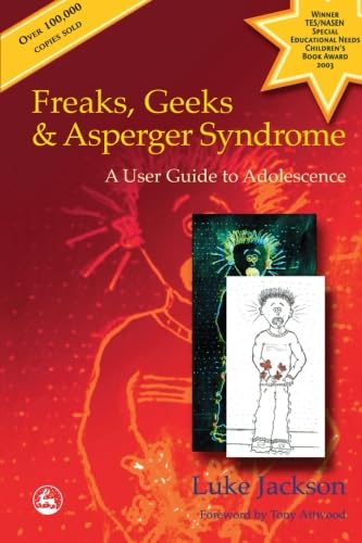 Freaks, Geeks and Asperger Syndrome: A User Guide to Adolescence