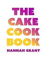 The Cake Cookbook: Have your cake and eat your veggies too 8887570647 Book Cover