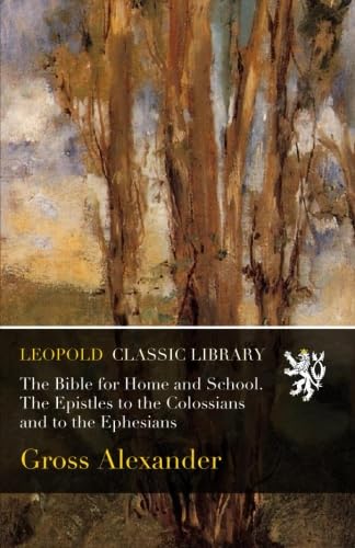 The Bible for Home and School. The Epistles to the Colossians and to the Ephesians
