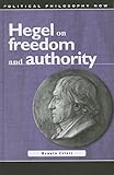 Hegel on Freedom and Authority (Political Philosophy Now)