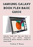  SAMSUNG GALAXY BOOK FLEX BASIC GUIDE: Ultimate Guide with Tips and Tricks to Maximizing your Device, Beginners Dummies & Seniors Manual, A Newbie to Expert Guide (English Edition)