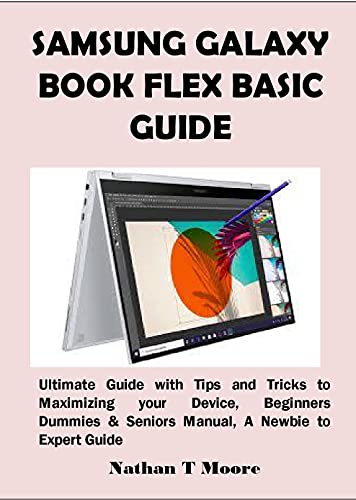 SAMSUNG GALAXY BOOK FLEX BASIC GUIDE: Ultimate Guide with Tips and Tricks to Maximizing your Device,