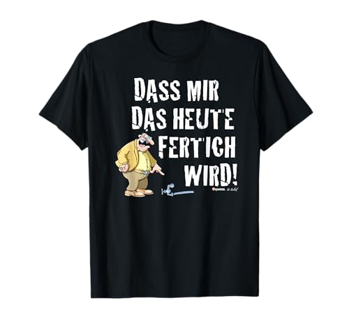 Meister Röhrich – Dass mir das heute fertig wird! T-Shirt