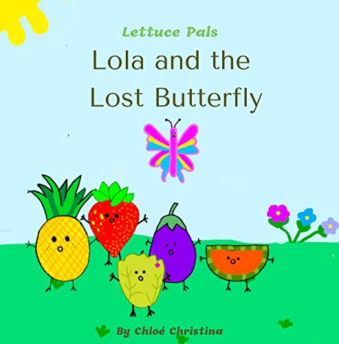 Lola and the Lost Butterfly (The Lettuce Pals Series Book 1)