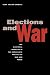 Elections and War: The Electoral Incentive in the Democratic Politics of War and Peace