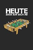  Heute Zock ich dich ab: Notizbuch 100 Seiten Liniert  Tischfußball  Kickern  Kickertisch