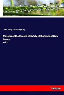 Minutes of the Council of Safety of the State of New Jersey: Vol. 1