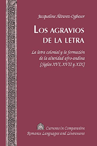 Los agravios de la letra: La letra colonial y la formación de la alteridad afro-andina [Siglos XVI, XVII y XIX] (Currents in Comparative Romance Languages and Literatures nº 244) (Spanish Edition)      1st Edition, Kindle Edition