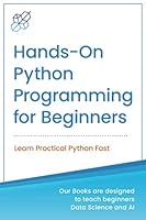 Hands-on Python Programming for Beginners: Learn Practical Python Fast 1734790199 Book Cover