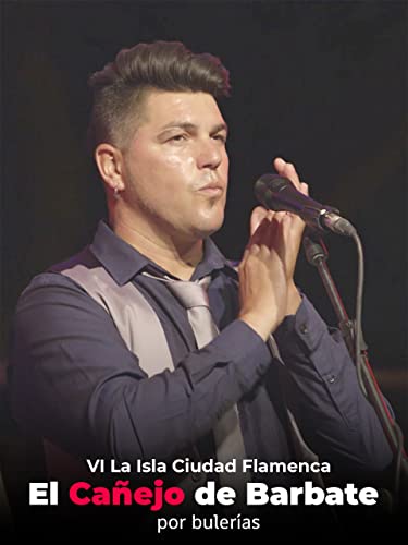 El Cañejo de Barbate por bulerías. VI La Isla Ciudad Flamenca